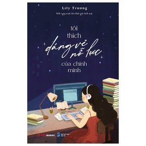 Tôi Thích Dáng Vẻ Nỗ Lực Của Chính Mình
