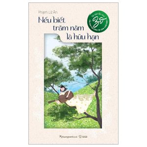 Nếu Biết Trăm Năm Là Hữu Hạn – Ấn Bản Kỉ Niệm 10 Năm Xuất Bản (Tái Bản 2024)