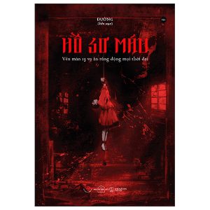Hồ Sơ Máu – Vén Màn 13 Vụ Án Rúng Động Mọi Thời Đại